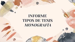 INFORME
TIPOS DE TESIS
MONOGRAFÍA
 