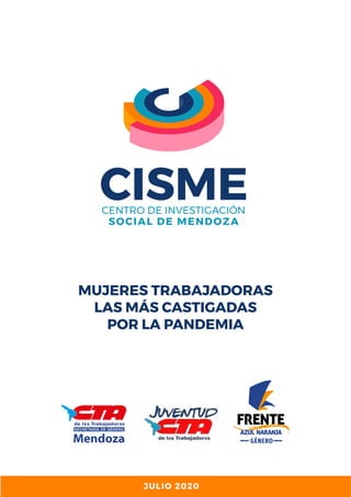 MUJERES TRABAJADORAS
LAS MÁS CASTIGADAS
POR LA PANDEMIA
JULIO 2020
 