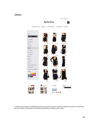 Catálogo

El usuario podrá visualizar el catálogo seleccionando la sección en el menú izquierdo, pudiendo incluso filtrar el contenido por
color de la prenda. En este caso el usuario está visualizando los vestidos de color negro.

26

 