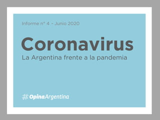 Coronavirus
Informe n° 4
La Argentina frente a la pandemia
- Junio 2020
 