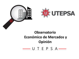 Observatorio
Económico de Mercados y
Opinión
 