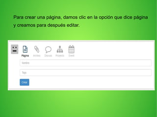 Para crear una página, damos clic en la opción que dice página
y creamos para después editar.
 