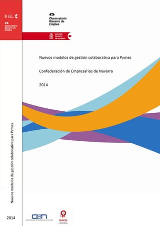 Nuevos modelos de gestión colaborativa para Pymes
Confederación de Empresarios de Navarra
2014
NuevosmodelosdegestióncolaborativaparaPymes
2014
 