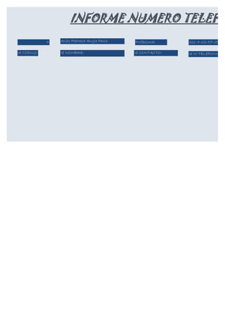 INFORME NUMERO TELEFO
            4   Arias Pedraza Angie Paola   Profesional    321-4-62-57-08

Id CODIGO       Id NOMBRE:                  Id CONTACTO:   Id N° TELEFONICO:
 