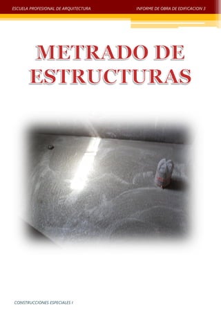 ESCUELA PROFESIONAL DE ARQUITECTURA

CONSTRUCCIONES ESPECIALES I

INFORME DE OBRA DE EDIFICACION 3

 