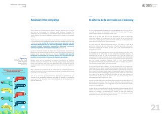 20 21
Alcanzar retos complejos
Figura 14.
Estudios con tasa
más baja de
deserciones.
Fuente propia
Datos oficiales de la administración pública catalana (Agencia para la Calidad
del Sistema Universitario de Cataluña, 2018) permiten visualizar las
preferencias de los estudiantes y, especialmente, cuáles son los estudios en los
que se obtienen los mejores resultados académicos y de empleo en el mercado
laboral.
En este sentido, es clave considerar la tasa de abandonos durante el primer año
y el rendimiento de los estudiantes puesto que cursar estudios supone un reto
a medio plazo. Los estudios de enseñanza superior que presentan una tasa
más baja de deserciones son, por este orden, psicología, educación primaria,
educación infantil, veterinaria, comunicación audiovisual, enfermería,
medicina e ingeniería en técnicas aeroespaciales (ver figura 14).
La tasa de deserción durante el primer año es un indicador especialmente
relevante en las instituciones de educación puesto que supone un fracaso en el
progreso hacía una meta buscada con esfuerzo. Cuando el reto para los
estudiantes es inalcanzable, el e-learning aparece como una alternativa que
simplifica la continuidad en el proceso de enseñanza-aprendizaje.
Aquellos retos que son complejos es necesario concretarlos en objetivos
parciales, realistas y motivadores. El e-learning permite diseñar programas y
cursos cuyos objetivos estén muy bien delimitados. A la vez permite que los
estudiantes elijan cuantos objetivos quieren alcanzar (en forma de asignaturas
a cursar).
Muy a menudo las normativas de las instituciones de e-learning facilitan la
elección del número de objetivos a alcanzar, en forma de asignaturas, de modo
que el reto es más alcanzable.
A la vez es frecuente que las instituciones dispongan de profesionales que
asesoran a los estudiantes indicando que carga de estudio es conveniente
asumir para evitar desajustes entre las posibilidades de los estudiantes y las
horas de dedicación.
El retorno de la inversión en e-learning
En 2017, como promedio, los países del G20 han gastado un 4,3% de su PBI, sin
embargo, el esfuerzo presupuestario es más fuerte ya que 12,3% del gasto
público total se dedica a la educación (OCDE, 2018).
Entre los 25-34 años, más del 70% han alcanzado al menos la educación
secundaria superior en comparación con solo la mitad de los 55-64 años de
edad. Esta es una progresión generacional más fuerte que la observada en los
países de la OCDE (84% y 69% respectivamente).
En 2016, todavía el 38% de las personas entre 25 y 64 años y el 29% de la
generación más joven de entre 25 y 34 años no habían alcanzado la educación
secundaria superior en los países del G20 (22% y 16%, respectivamente, en
promedio en la OCDE).
El desempleo es menor para quienes tienen un nivel educativo más alto. Entre
las personas de 25 a 64 años sin una educación secundaria superior, el
desempleo fue del 38% en 2016 en comparación con el 30% de aquellos con
educación terciaria. Esto contrasta con los países miembros de la OCDE donde
el desempleo era más alto para los adultos con educación terciaria que para los
que no tenían secundaria superior (36% y 22% respectivamente)
principalmente debido a un mayor desempleo entre los adultos más jóvenes
con un título terciario (43% de 25 34 años de edad).
El G20 está formado por 19 países y la Unión Europea (UE). Los 19 países son
Argentina, Australia, Brasil, Canadá, China, Alemania, Francia, India, Indonesia,
Italia, Japón, México, Rusia, Arabia Saudita, Sudáfrica, Corea del Sur, Turquía, el
Reino Unido y los Estados Unidos. Según la Organización para la Cooperación y
el Desarrollo Económicos (OCDE) que aglutina 35 países, la tasa de empleo entre
los 15 años y los 74 años es del 61.7% a finales de 2017. Este resultado es
representativo porque supone la primera tasa por encima de los valores
alcanzados antes de la crisis (OCDE, 2018).
A la vez la OCDE prevé que el año 2018 la tasa se cierre con un valor del 62.1% y
para el año 2019 el valor se situé en el 62.5%. Colectivos como las madres con
hijos pequeños, los jóvenes o los inmigrantes se han visto favorecidos en este
incremento (ver figura 15).
A pesar de que es previsible que la tasa de desempleo continúe bajando (5.3% a
finales de 2018 y a 5.1% a finales del 2019), la perspectiva es aún variada en
relación a la calidad y la seguridad en el empleo. Un dato que avala esta
interpretación es el hecho que la pobreza aumentó entre la población en edad
productiva (10.6% en 2015 frente al 9.6% en el 2005).
Informe e-learning
2018
 