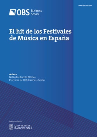 El hit de los Festivales
de Música en España
Autora
Natividad Buceta Albillos
Profesora de OBS Business School
www.obs-edu.com
Doble Titulación:
 