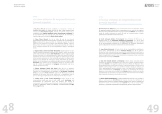 20 casos exitosos de emprendimiento
juvenil español
11) Pep Gómez (Fever): Este joven castellonense, emprendedor e inversor de
empresas tecnológicas se mudó con solo 18 años a San Francisco para
trabajar para Solon Venture Capital, vehículo de inversión involucrado en
compañías como StepOne, Idealista, Tuenti, FloresFrescas o Wallapop. Ya
en 2012 fundó Fever y en 2016 se unió como Chairman de Innovación y
Capital Riesgo para la Fundación Mobile World Capital.
12) Óscar Pierre (Glovo): Tal vez se trate de uno de los jóvenes
emprendedores españoles más reconocidos, por haber sido el cofundador de
Glovo, la aplicación de paquetería líder en el mercado español. Su start-up
cuenta ya con presencia en ciudades como Barcelona, Madrid, Valencia,
Milán y París. Por todo lo anterior Óscar forma parte también de la lista de
los 30 europeos menores de 30 más prometedores, según la prestigiosa
Forbes.
13) Angela Cabal y Javier Aracil (Mr. Wonderful): Ángela y Javier son dos
esposos catalanes diseñadores creadores de la marca y una de las tiendas
online más conocidas de España, Mr. Wonderful. La idea de negocio surgió
durante el periodo en el que planificaban su boda, tras advertir la falta de
explotación del nicho de mercado de los regalos de boda. Aunque la idea
inicial consistía solamente en crear productos para ganar un dinero extra,
apenas un mes después de comenzar se vieron desbordados de clientes y
pedidos, por lo cual dejaron sus trabajos para dedicarse por completo a Mr.
Wonderful. Hoy cuentan con 150 empleados, venden en 26 países, tienen
más de 1 millón de seguidores en Instagram y facturaron más de 30
millones de euros en el 2016.
14) Blanca Rodríguez (Smile and Learn): Más allá de su andadura
profesional como consultora en el terreno de las industrias minorista y de
consumo en el departamento de estrategia en The Boston Consulting
Group, en 2014 lanzó Smile and Learn, empresa de edtech para mejorar la
educación de los niños. Hoy en día, cuenta con 15 trabajadores, más de
500.000 descargas de aplicaciones y la utilización en más de 50 escuelas.
15) Jordina Arcal y Jordi Cusidó (HealthApp): Jordina Arcal es una
emprendedora innata, que junto a Jordi Cusidó fundó HealthApp, una
desarrolladora de aplicaciones para uso sanitario que facilita la
comunicación entre médicos y pacientes desde el móvil. Además, a partir de
su éxito y experiencia, Jordina ha obtenido el reconocimiento del MIT
Technology Review.
48
20 casos exitosos de emprendimiento
juvenil español
16) Jaime Farres (21 Buttons): A pesar de introducirse al mercado laboral en calidad
de ingeniero mecánico, pronto pasó a especializarse en el sector de los negocios
hasta que en 2016 decidió constituir su propia empresa, 21 Buttons, un ecommerce
social de notable crecimiento a través del cual sus usuarios pueden comprar
productos de moda desde la misma red social.
17) Javier Rodríguez (Arkyne Technologies): Este estudiante de Nanociencia y
Nanotecnología en la Universitat Autónoma de Barcelona, es a sus 22 años
cofundador y Director de Operaciones de Arkyne Technologies, su propia start-up
en la que desempeña funciones en la elaboración de estrategia empresarial,
procesos de producto-mercado y colaboración con otras entidades.
18) Jorge Dobón (Demium): Se trata de otro de los emprendedores españoles de
mayor éxito. Actualmente es CEO de Demium Startups, una de las redes de
incubadoras más conocidas del país, que puso en marcha junto a Ismael Teijón y
Aitor Sancho. Más allá del emprendimiento, Dobón destaca también como business
angel, encargándose de poner su foco de atención en empresas en fase seed de los
programas de incubación de Demium.
19) Luis Iván Cuende (Asturix y Stampery): Carrera precoz la de este hacker
asturiano que aprendió a programar con 11 años, con 12 diseñó su primer sistema
operativo (Asturix) y con 15 ganó su primer premio en Berlín. Sin llegar a 20 años,
ya ha conocido tanto el éxito como el fracaso, y salió del anonimato cuando en 2014
publicó su libro “Tengo 18 años y ni estudio ni trabajo” (2014), que incluye una
crítica despiadada del sistema educativo y que le ha dado cierta notoriedad. Su
último emprendimiento es Stampery, un sistema de certificación de mensajes
basado en la tecnología de la moneda virtual Bitcoin, capaz de certificar sin errores
la propiedad de un documento y su hora exacta de envío. Del éxito de la iniciativa,
podría depender la jubilación forzosa de los notarios.
20) Javier Agüera (Geeksphone): Ya había fundado tres start-ups a los 19 años. La
primera en 2009 a los 16, GeeksPhone, una empresa centrada en la industria de la
telefonía móvil, siendo la primera empresa española que lanzó al mercado un
smartphone basado en el sistema operativo Android. Hoy en día, se enfoca en idear
productos y compañías innovadoras y disruptivas sin perder el toque humano.
Emprendimiento
juvenil en España
49
 