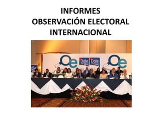 INFORMES
OBSERVACIÓN ELECTORAL
    INTERNACIONAL
 