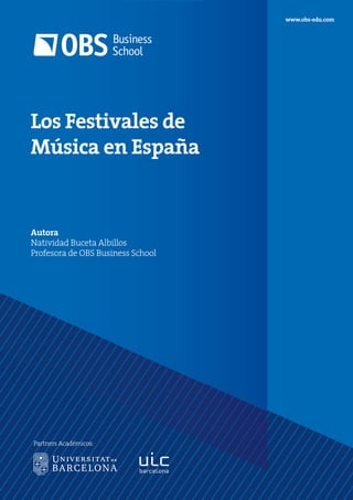 Autora
Natividad Buceta Albillos
Profesora de OBS Business School
www.obs-edu.com
Partners Académicos:
Los Festivales de
Música en España
 