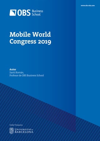 Mobile World
Congress 2019
Autor
Santi Román,
Profesor de OBS Business School
www.obs-edu.com
Doble Titulación:
 