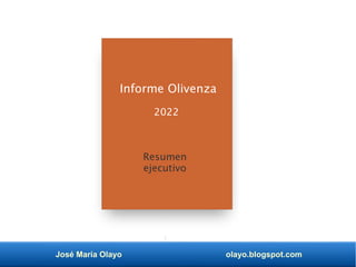 José María Olayo olayo.blogspot.com
Informe Olivenza
2022
Resumen
ejecutivo
 
