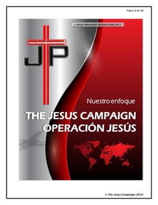 Página 1 de 11
© The Jesus Campaign 2012.
www.thejesuscampaign.com
© JESUS PREACHERS PRODUCTIONS 2012
 