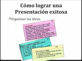 Cómo lograr una Presentación exitosa Organizar las ideas.
