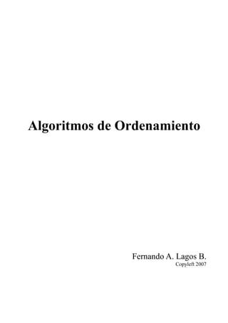 Algoritmos de Ordenamiento
Fernando A. Lagos B.
Copyleft 2007
 