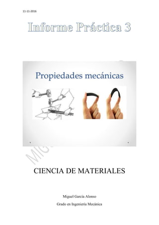 11-11-2016
CIENCIA DE MATERIALES
Miguel García Alonso
Grado en Ingeniería Mecánica
 