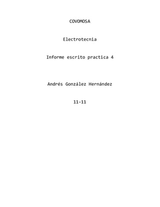 COVOMOSA
Electrotecnia
Informe escrito practica 4
Andrés González Hernández
11-11