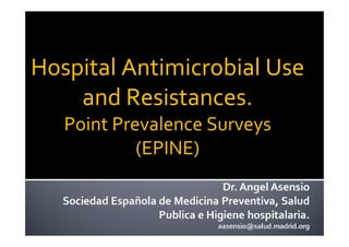 Hospital Antimicrobial Use
and Resistances.
Point Prevalence Surveys
(EPINE)
 