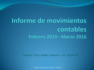 Gestión Rectoría 2014-2018 - AGeFyC 1
Autores: Cdra. Noelia Cabezón – Lic. Daniel Ali
 
