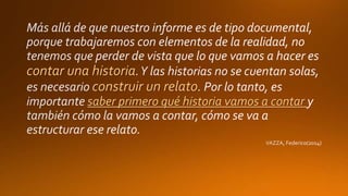 contar una historia
construir un relato
saber primero qué historia vamos a contar
 