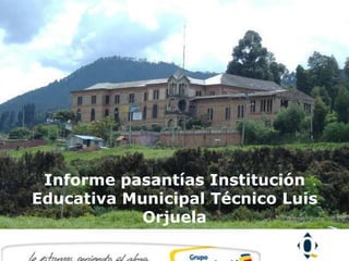 Informe pasantías Institución
Educativa Municipal Técnico Luis
            Orjuela
 