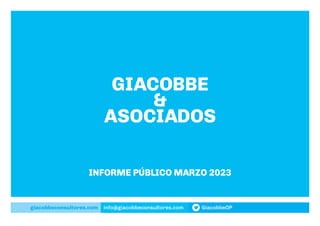 giacobbeconsultores.com info@giacobbeconsultores.com GiacobbeOP
GIACOBBE
&
ASOCIADOS
INFORME PÚBLICO MARZO 2023
 
