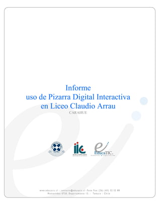 Informe
uso de Pizarra Digital Interactiva
    en Liceo Claudio Arrau
              CARAHUE
 