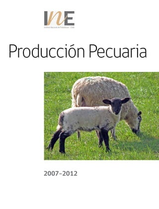 Producción Pecuaria
2007-2012
Instituto Nacional de Estadísticas Chile
 