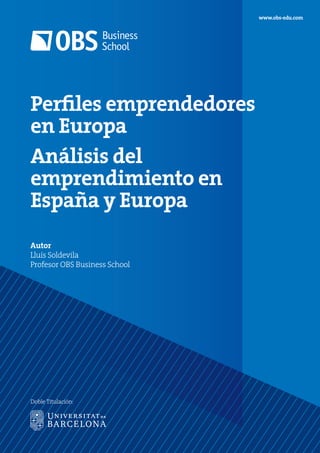 Perfiles emprendedores
en Europa
Análisis del
emprendimiento en
España y Europa
Autor
Lluís Soldevila
Profesor OBS Business School
www.obs-edu.com
Doble Titulación:
 
