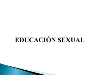 EDUCACIÓN SEXUAL
 