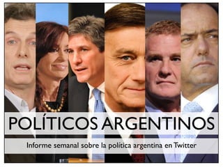 POLÍTICOS ARGENTINOS
Informe semanal sobre la política argentina en Twitter
 