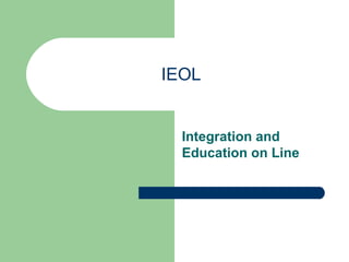 IEOL  Integration and Education on Line 