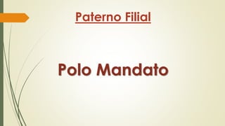 Paterno Filial

Polo Mandato

 