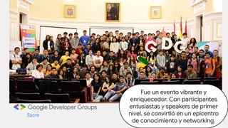 Sucre
Fue un evento vibrante y
enriquecedor. Con participantes
entusiastas y speakers de primer
nivel, se convirtió en un epicentro
de conocimiento y networking.
 