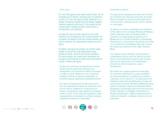 . Color y olor                                           . Colectores y vertidos

                     El color del agua suele estar relacionado con la         . A lo largo de las campañas de inspección de 2012
                     turbidez de la misma, aunque esto no siempre               los voluntarios han detectado 20 puntos de vertido.
                     ocurre. El color del agua puede deberse a su               Éstos se localizan en tramos medios-bajos de los
                     origen industrial, sustancias de origen vegetal,           ríos principales y afluentes de los mismos, también
                     materia orgánica del suelo, o la presencia de              en cotas bajas.
                     compuestos metálicos tales como hierro o
                     manganeso, por ejemplo.                                  . Se detecta un número considerable de vertidos en
                                                                                el Pas, tanto en el río principal (Renedo de Piélagos,
                     La falta de olor se suele relacionar de modo               Zurita y Salcedo) como en tributarios (Moro y
                     indirecto con la ausencia de contaminantes. Por            Carrimón). La misma situación aparece en el
                     su parte, la presencia de olor puede delatar una           Besaya (en Los Corrales de Buelna y Torrelavega).
                     acción séptica de compuestos orgánicos en el               Destaca por su concentración de vertidos el río Híjar
                     agua.                                                      con 3 vertidos en 3 localidades diferentes. El resto
                                                                                de vertidos se localizan en Ebro, Saja, Pisueña y
                     El estado del agua se analiza, en primer lugar,            Miera.
                     desde un punto de vista descriptivo para,
                     posteriormente, hacerlo de manera analítica.             . Con respecto a los colectores, en primavera se
                     En este sentido, en cada tramo estudiado se                contabilizaron 49 y en otoño 44. Muchos de ellos
                     recoge la información a través de la percepción            tienen un funcionamiento pluvial, si bien la mayor
                     visual y olfativa del agua.                                parte de los casos el foco de contaminación
                                                                                proviene de vertidos fecales de casas o
                     . El agua que domina en la mayoría de los tramos           depuradoras.
                       donde se ha recogido esta información es
                       transparente, concretamente el 88% en primavera        . En la tabla de la página siguiente se describen
                       y el 96% en otoño. Respecto al olor, la práctica         los colectores detectados. La cuenca del Miera
                       totalidad -97% de los tramos muestreados- no             es la más afectada por la presencia de vertidos y
                       presenta ninguna característica definitoria de olor.     colectores, con un total de 11, la mayor parte en el
                                                                                Ozadera, si bien otros se distribuyen a lo largo de
                     . En cuanto a la percepción de afecciones por el           todo el cauce principal. También el Besaya acumula
                       olor, las campañas de inspección evidencian unos         hasta 10 colectores, más en sus tributarios (Cabo,
                       ríos sin indicios notables en la mayoría de los          Rumardero y Campuzano) que en el lecho principal.
                       tramos, exceptuando cuatro lugares en primavera          El Pas en Renedo de Piélagos, el Pisueña en la
                       y tres en otoño, en los cuales se percibieron olores     Penilla y Pomaluengo, el Saja en Barcenaciones y
                       desagradables procedentes de vertidos de aguas           el Asón en Ampuero, completan la lista de ríos con
                       residuales domésticas o industriales.                    colectores.


                          intro   acti   parti   infor     infor   ane
                           duc    vida   cipa    me        me
                                                                   xos
informe anual 2012        ción    des    ción
                                                 2012
                                                           2012                                                                      18
 