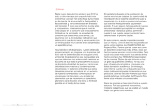 . Editorial

                     Nada nuevo descubrimos al decir que 2012 ha          El capitalismo basado en la explotación de
                     sido un año marcado por una profunda crisis          ciertos recursos se colapsa. La oportunidad de
                     económica y social. Han sido doce duros meses        refundación de un sistema socialmente justo y
                     en los que se ha acrecentado la desigualdad y        respetuoso con el entorno parece una quimera
                     la austeridad, y se ha retrocedido en el estado      que solo los desequilibrados se plantean
                     del bienestar. A poco que echemos la vista atrás     posible. A buen seguro, la búsqueda de nuevos
                     y comparemos, observamos que el nivel de             recursos naturales que explotar sin remilgos
                     vida basado en el consumo y el endeudamiento         ambientales y la laxitud política permitirán –
                     ilimitado se ha terminado. La sociedad de            cueste lo que cueste- seguir corriendo hacia
                     consumo que conocimos ya no existe, y lo             delante hasta el próximo bache.
                     asumimos con la incredulidad del salmón que
                     retorna al río que le vio nacer y se encuentra con   En este contexto, resulta imposible concebir
                     un infranqueable muro donde antes serpenteaba        que un mundo como el descrito sea posible con
                     un apacible arroyo.                                  gente como vosotros, los VOLUNTARIOS del
                                                                          Proyecto Ríos. Parece que las cosas son como
                     Abundando en el desamparo, nuestro obstinado         se describen unas líneas más arriba y esos son
                     empecinamiento en progresar con la premisa del       hechos que se asumen como indiscutibles. Pero
                     todo vale ha desembocado en una grave crisis         quizá nos cueste más asumir que detrás de los
                     ambiental. Si globalizamos esa desigualdad a la      hechos siempre hay PERSONAS responsables
                     que nos referimos con anterioridad caeremos en       de los mismos. Detrás de este informe no hay
                     la cuenta de que ésta es precisamente la causa       un gran equipamiento científico, no hay una
                     de la práctica totalidad de guerras, hambrunas,      gran infraestructura logística, ni siquiera una
                     deforestaciones masivas y contaminaciones            sólida formación académica. Sin embargo,
                     desaforadas. El deterioro ambiental que estos        este informe cuenta con un baluarte que ni la
                     desastres provocan se traduce en un aumento          mejor multinacional puede implementar en sus
                     de nuestra vulnerabilidad como especie, en           productos. Se trata del valor humano que hace
                     una escasez de recursos y una erosión tan            posible la briosa continuidad del Proyecto Ríos
                     desmedida que se necesitaría un cataclismo           frente a los embates circunstanciales.
                     planetario para devolver a la tierra la fertilidad
                     perdida en el fondo de los mares.                    Daros las gracias se hace poco frente a vuestro
                                                                          esfuerzo. Por eso queremos transmitiros,
                                                                          mediante estas líneas, que es posible un mundo
                                                                          mejor con gente como vosotros.




informe anual 2012                                                                                                    4
 