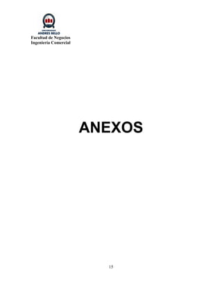 Facultad de Negocios
Ingeniería Comercial




                       ANEXOS




                         15
 