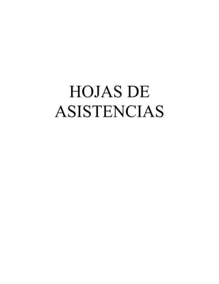 HOJAS DE
ASISTENCIAS
 