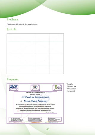 46
Problema.
Diseñar certificados de Reconocimiento.
Retícula.
Propuesta.
Tamaño.
Formato A4
297x210mm
Horizontal
 