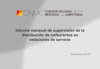 Informe mensual de supervisión de la
distribución de carburantes en
estaciones de servicio

Noviembre 2013

 