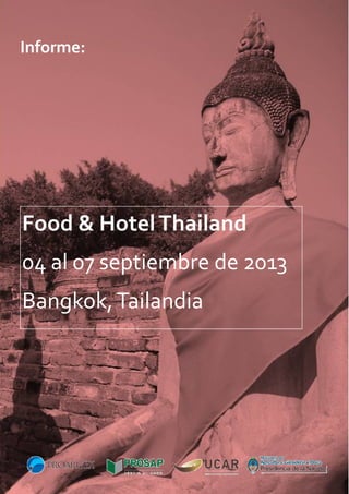 Informe:

Food & Hotel Thailand
04 al 07 septiembre de 2013
Bangkok, Tailandia

 