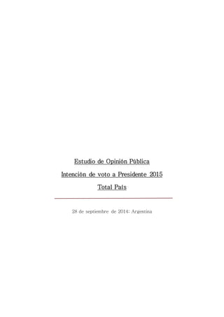Estudio de Opinión Pública 
Intención de voto a Presidente 2015 
Total País 
28 de septiembre de 2014; Argentina 
 