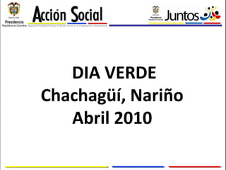 DIA VERDE Chachagüí, Nariño Abril 2010 