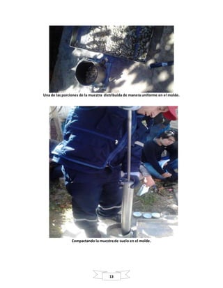 13
Una de las porciones de la muestra distribuida de manera uniforme en el molde.
Compactando la muestra de suelo en el molde.
 