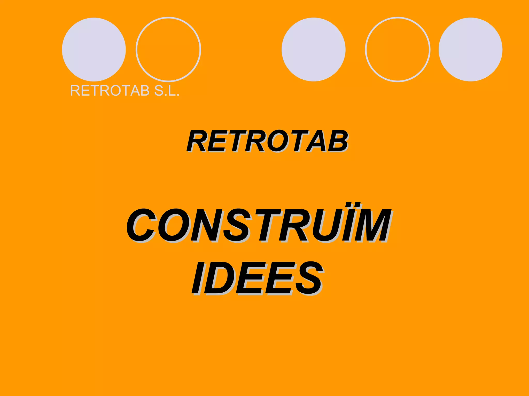 RETROTAB S.L. RETROTAB CONSTRUÏM IDEES 