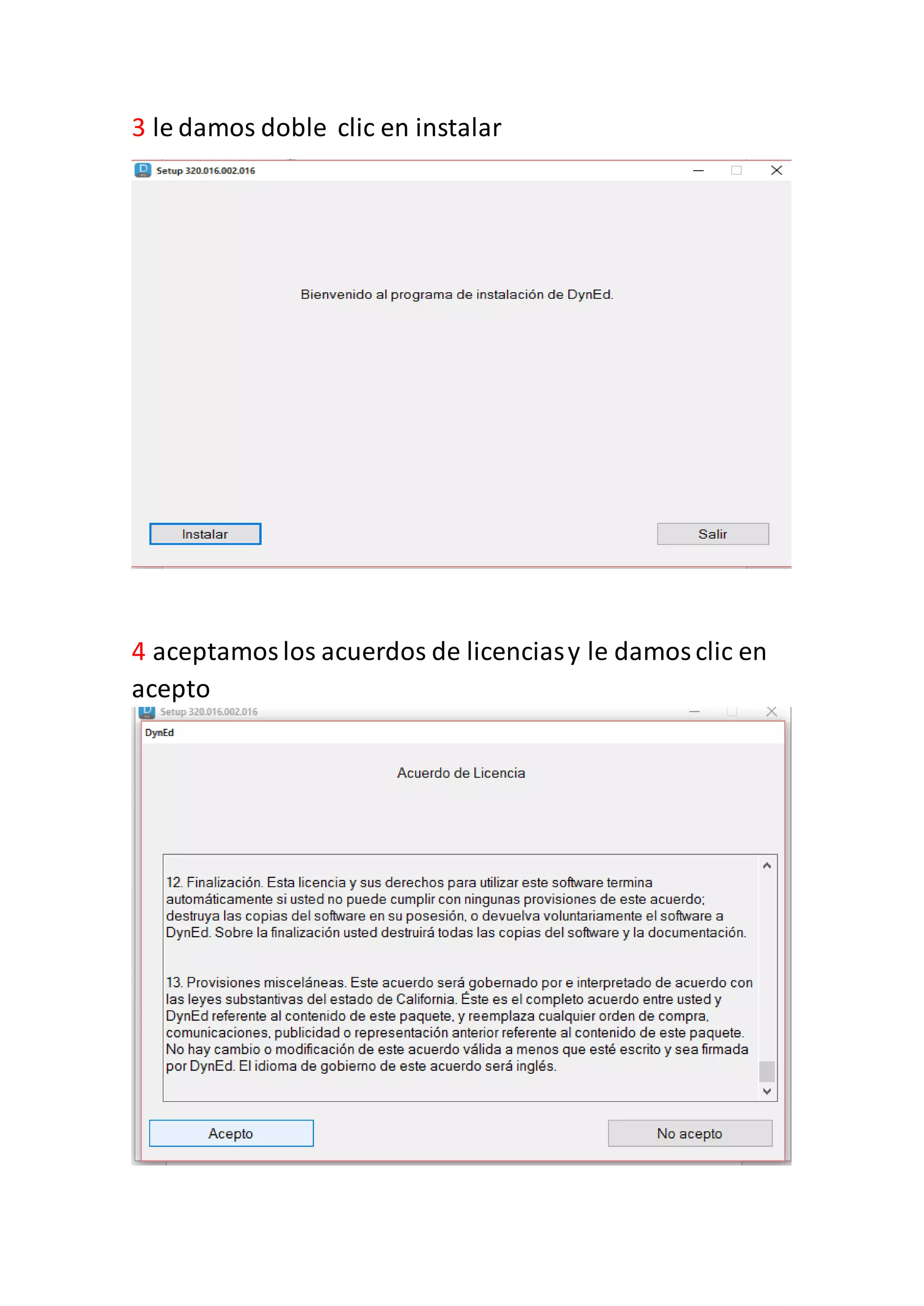 3 le damos doble clic en instalar
4 aceptamoslos acuerdos de licenciasy le damosclic en
acepto
 
