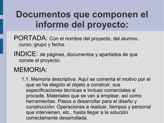 Documentos que componen el informe del proyecto: PORTADA:  Con el nombre del proyecto, del alumno, curso, grupo y fecha. 