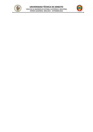 UNIVERSIDAD TÉCNICA DE AMBATO 
FACULTAD DE INGENIERÍA EN SISTEMAS, ELECTRÓNICA E INDUSTRIAL 
PERÍODO ACADÉMICO: ABRIL/2014 – SEPTIEMBRE/2014 
