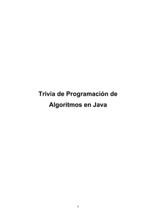Trivia de Programación de
   Algoritmos en Java




            ii
 