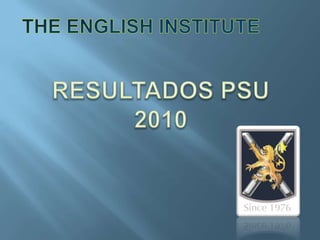 THE ENGLISH INSTITUTE RESULTADOS PSU2010 